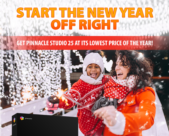 Start the New Year off right! Get Pinnacle Studio 25 at its lowest price of the year!